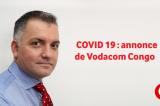 Le Directeur Général de Vodacom Congo, annonce leur engagement à soutenir le gouvernement de la RD Congo dans la lutte contre le Coronavirus (COVID 19)